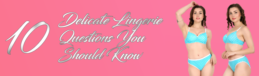 10 important questions about lingerie