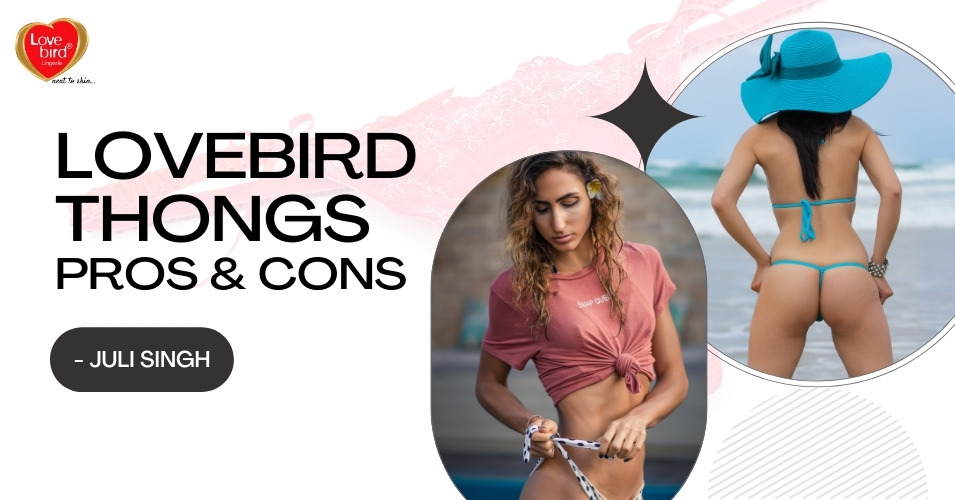 Why Do Women Wear Thongs Pros And Cons Blog Lovebird Lingerie